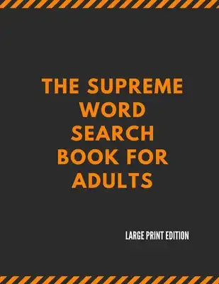 The Supreme Word Search Book for Adults - Large Print Edition: 200 Cleverly Hidden Word Searches for Adults, Teens, and More