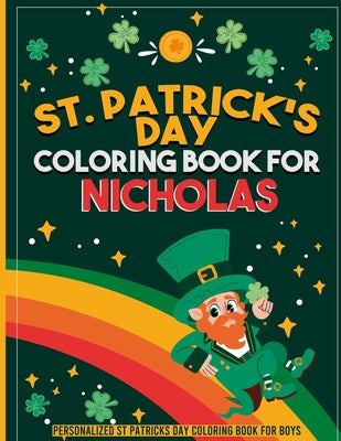 st patricks day coloring book for kids: personalized coloring book for Nicholas: st patricks day coloring book for adults st patricks day coloring boo