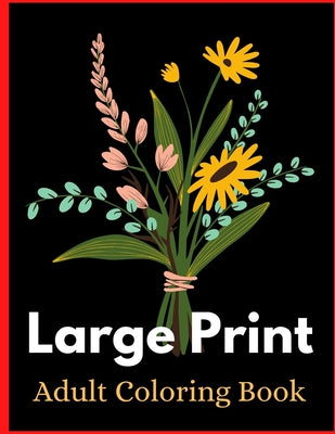 Large Print Adult Coloring Book: An Easy and Simple Coloring Book for Adults of Spring with Flowers, Birds, Designs, (Easy Coloring Books For Adults)