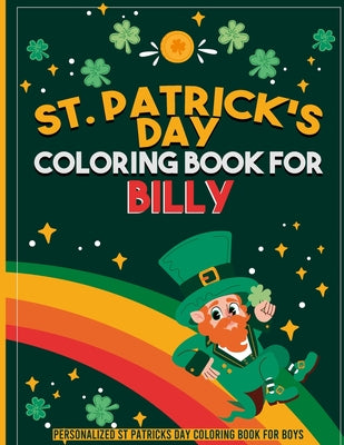st patricks day coloring book for kids: personalized coloring book for Billy: st patricks day coloring book for adults st patricks day coloring book f