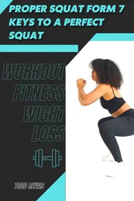Proper Squat Form 7 Keys tо а Perfect Squat: Workout Fitness Wight Loss