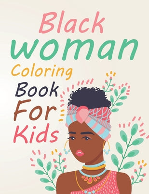 Black Woman Coloring Book For Kids: Black Woman Coloring Book For Teens
