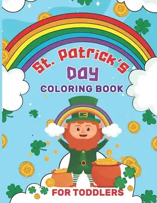 St. Patrick's Day Coloring Book for Toddlers: A Great St. Patrick's Day Activity Book for Kids Ages 4-8