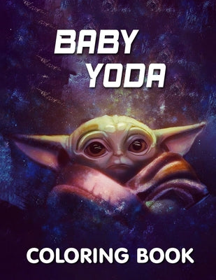 BabyYoda coloring book: Relax And Enjoy With High-Quality Coloring Pages And Amazing Coloring Pages For All Fans I Great Gift For Kids And Adu