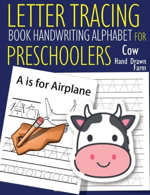 Letter Tracing Book Handwriting Alphabet for Preschoolers - Hand Drawn - Cow: Letter Tracing Book Practice for Kids Ages 3+ Alphabet Writing Practice