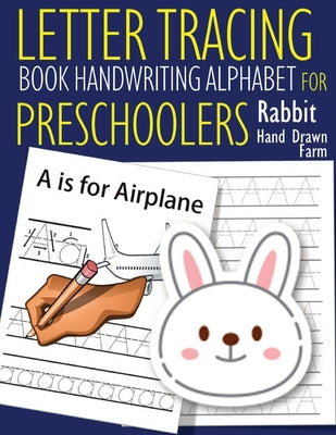 Letter Tracing Book Handwriting Alphabet for Preschoolers - Hand Drawn - Rabbit: Letter Tracing Book Practice for Kids Ages 3+ Alphabet Writing Practi