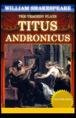 Titus Andronicus: (Illustrated)