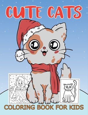 Cute Cats Coloring Book For Kids: A Cute Cat Coloring Book for Girls And Boys 50 Cute Holiday Cat Pages To Color.