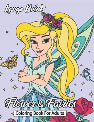 large print Fairie & flower coloring book for adult: Adult Coloring Book Featuring Coloring Pages with Beautiful fairie and Perfect for Adults Relaxat