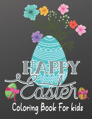 Happy Easter Coloring Book For kids: Easter Basket Stuffer with Cute Bunny, Easter Egg Designs (Coloring Books for Kids)