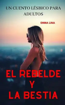 El rebelde y la bestia: Un cuento lésbico para adultos