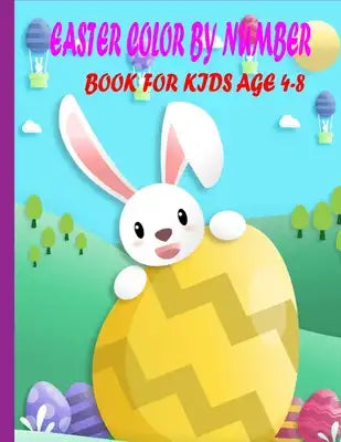 easter color by number book for kids age 4-8: Coloring Book For Kids Ages 4-8 A Collection of Fun and Easy Happy Easter Eggs Coloring Pages for Kids (