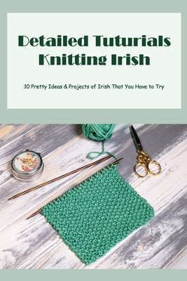 Detailed Tuturials Knitting Irish: 10 Pretty Ideas & Projects of Irish That You Have to Try