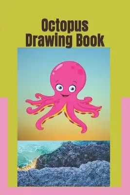 Octopus Drawing Book: Simple Octopus Picture Coloring Books for Toddlers, Kids Ages 3-12.