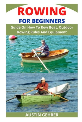 Rowing for Beginners: Guide On How To Row Boat, Outdoor Rowing Rules And Equipment