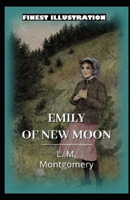 Emily of New Moon: (Finest Illustration)
