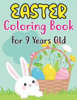 Easter Coloring Book For 9 Years Old: Easter Coloring Book for Kids ages 9 Easter Coloring Book (Coloring Book for Kids Ages 9 )