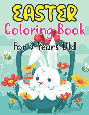 Easter Coloring Book For 9 Years Old: 30 Cute Unique and High-Quality Images Coloring Pages for Boys and Girls. Bunnies, Eggs, Chicks, Lambs & Ducks.