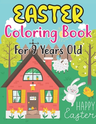 Easter Coloring Book For 9 Years Old: Easter Basket Stuffer with Cute Bunny, Easter Egg & Spring Designs For Kids Ages 9 (Coloring Books for Kids)