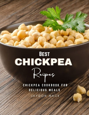 Best Chickpea Recipes: Chickpea Cookbook for Delicious Meals