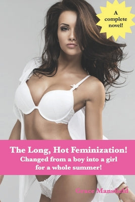 The Long, Hot Feminization!: Changed from a boy into a girl for a summer!