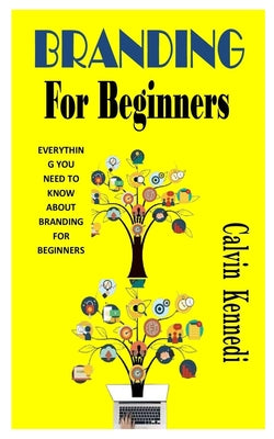 Branding for Beginners: Everything You Need To Know About Branding For Beginners