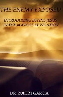 The Enemy Exposed: Divine Jesus in the Book of Revelation