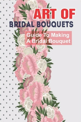 Art Of Bridal Bouquets: Guide To Making A Bridal Bouquet: Fall Bridal Bouquets