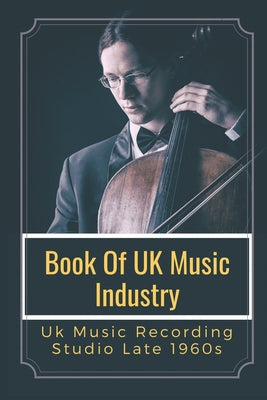 Book Of UK Music Industry: Uk Music Recording Studio Late 1960s: Book About Uk Music Industry 1969 To 1979