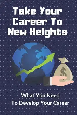Take Your Career To New Heights: What You Need To Develop Your Career: Recover And Learn From Mistakes