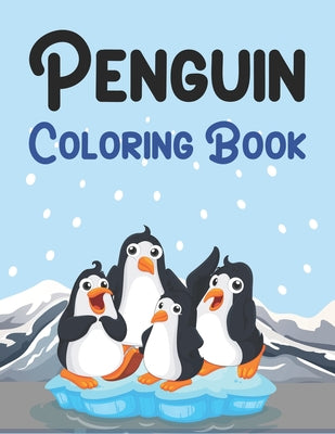 Penguin Coloring Book: Penguin Activity Coloring Book For Kids