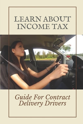 Learn About Income Tax: Guide For Contract Delivery Drivers: How Rideshares Minimize To Income Tax