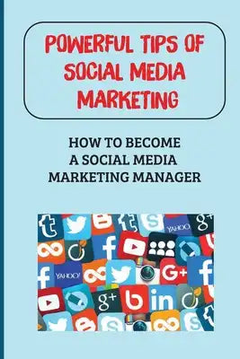 Powerful Tips Of Social Media Marketing: How To Become A Social Media Marketing Manager: How To Organize Your Work Remotely