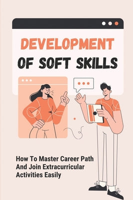 Development Of Soft Skills: How To Master Career Path And Join Extracurricular Activities Easily: Create Career Experiences