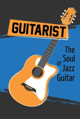Guitarist: The Soul Of Jazz Guitar: Jazz Guitar Rhythm