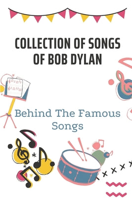Collection Of Songs Of Bob Dylan: Behind The Famous Songs: Guide To Reduce Stress And Anxiety