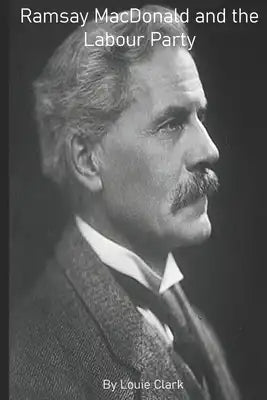 Ramsay MacDonald and the Labour Party