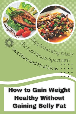 How To Gain Weight Healthy Without Adding Belly Fat: For Men and Women Slim and Skinny