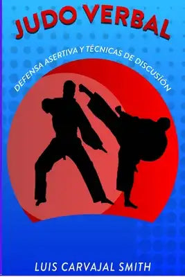 Judo Verbal: Defensa Asertiva Y Técnicas de Discusion