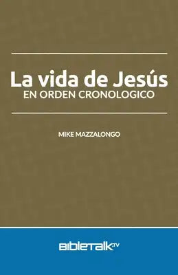 La vida de Jesús en orden cronologico