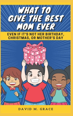 What to Give the Best Mom Ever: Even if It's Not Her Birthday, Christmas, or Mother's Day