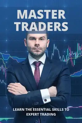Master Traders: Learn The Essential Skills To Expert Trading: Swing Trading Simplified