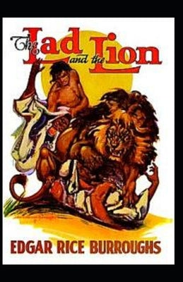The Lad and the Lion: Original Edition By Edgar Rice(Illustrated)