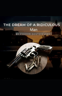 The Dream of a Ridiculous Man: ( Illustrated edition)