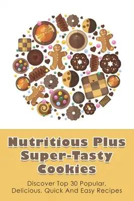Nutritious Plus Super-Tasty Cookies: Discover Top 30 Popular, Delicious, Quick And Easy Recipes: Butter Cookies Recipe