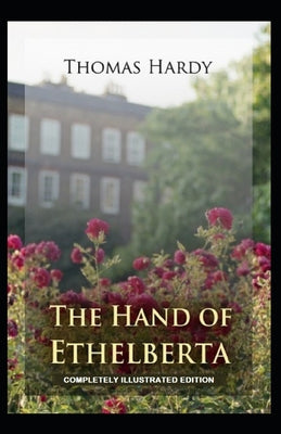 The Hand of Ethelberta: (Completely Illustrated Edition)