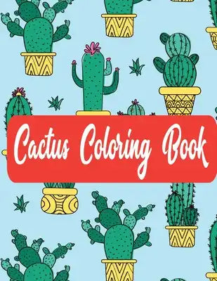 Cactus Coloring Book: Succulents Coloring Book for Fun, Stress Reliving & Relaxation Suitable for Kids & Adult