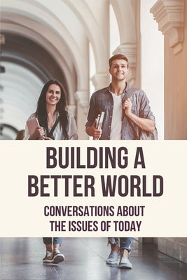 Building A Better World: Conversations About The Issues Of Today: The Importance Of Law