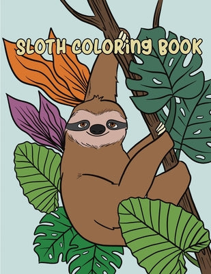 Sloth Coloring Book: Fun Coloring Sloth Books for Kids and Adults Relaxation with Stress Relieving Sloth Designs, Cute Sloth Gifts - 3