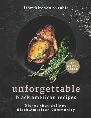 From Kitchen to Table - Unforgettable Black American Recipes: Dishes that Defined Black American Community